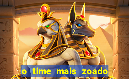 o time mais zoado do mundo